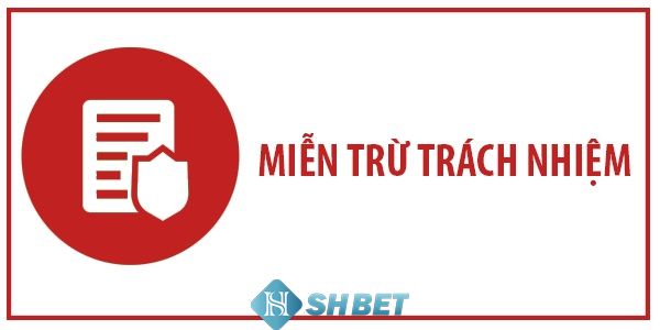 Hiểu đúng về miễn trừ trách nhiệm Shbet